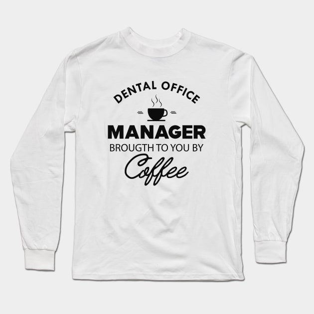 Dental Office Manager Brought to you by coffee Long Sleeve T-Shirt by KC Happy Shop